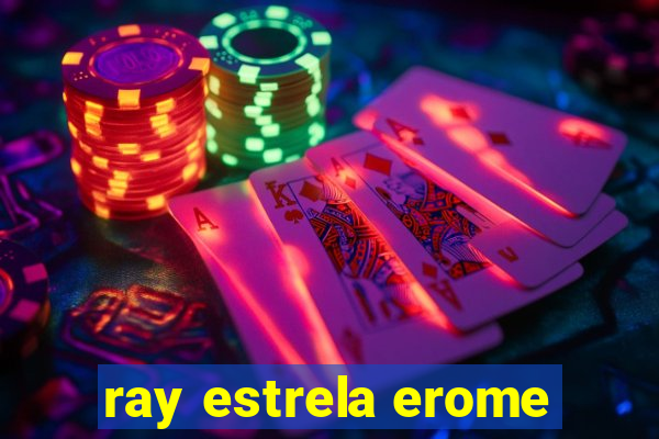 ray estrela erome